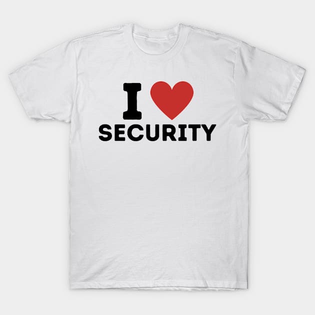 I Love Security Simple Heart Design T-Shirt by Word Minimalism